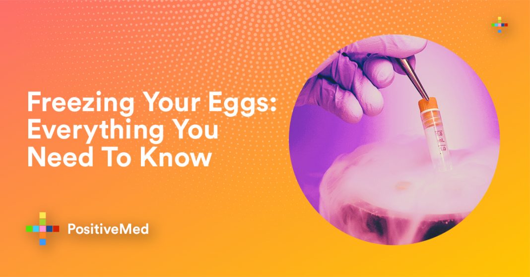 Freezing Your Eggs Everything You Need To Know About It PositiveMed