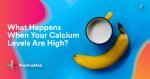 What Happens When Your Calcium Levels Are High