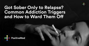 Got Sober Only to Relapse Common Addiction Triggers and How to Ward Them Off