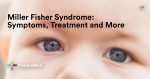 Miller Fisher Syndrome Symptoms, Treatment and More