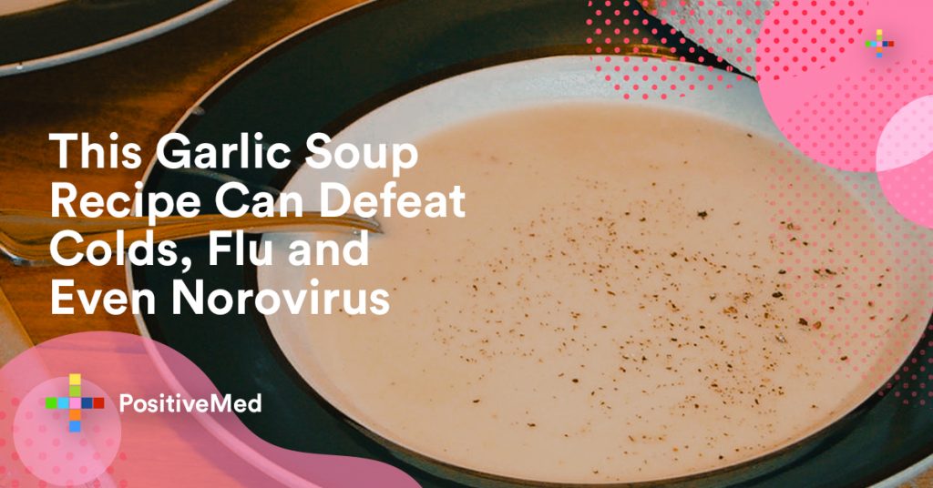 This Garlic Soup Recipe Can Defeat Colds, Flu and Even Norovirus