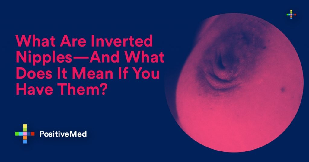 What Are Inverted Nipples— And What Does It Mean If You Have Them