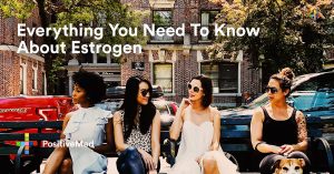 Everything You Need To Know About Estrogen