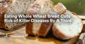 Eating Whole Wheat Bread Cuts Risk of Killer Disease By A Third