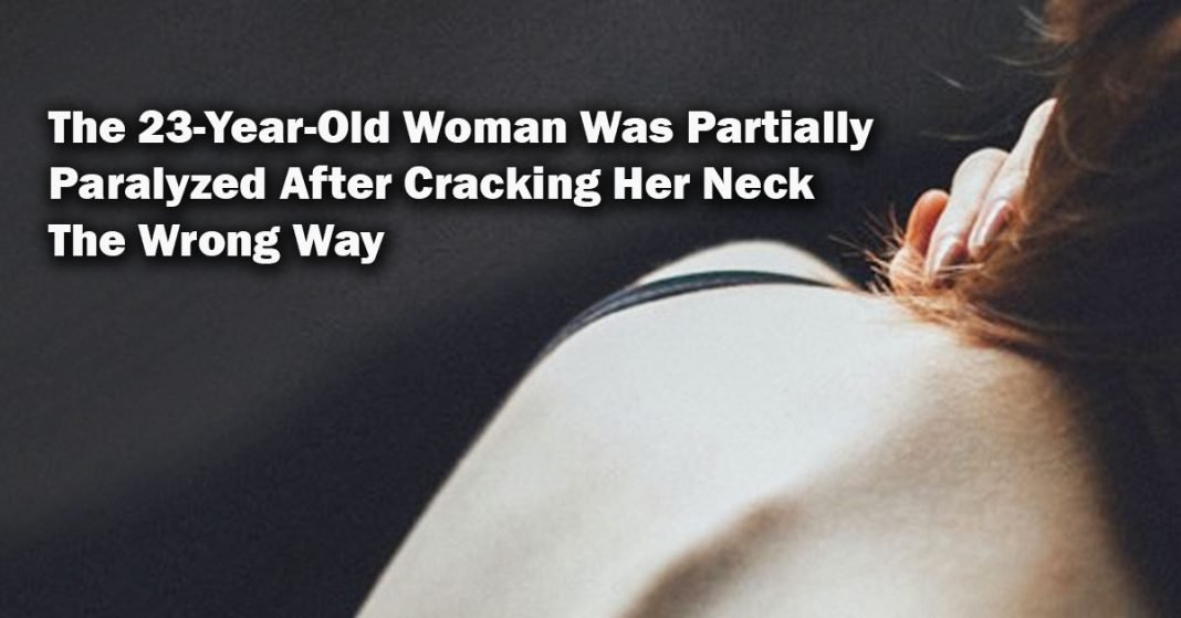 The 23yearold woman was partially paralyzed after cracking her neck