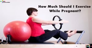 How much should I exercise while pregnant
