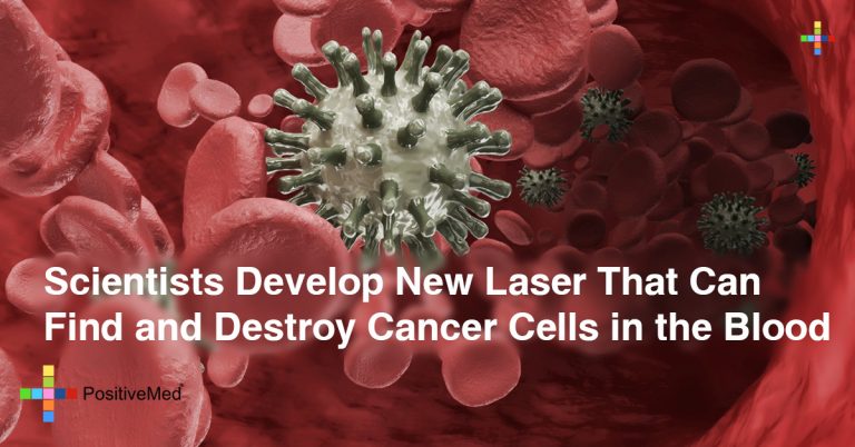 Scientists Develop New Laser That Can Find and Destroy Cancer Cells in the Blood Scientists Develop New Laser That Can Find and Destroy Cancer Cells in the Blood