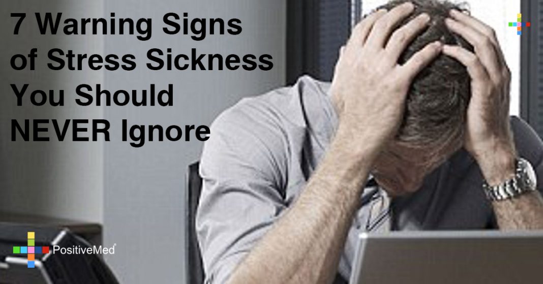 7 Warning Signs of Stress Sickness You Should NEVER Ignore PositiveMed