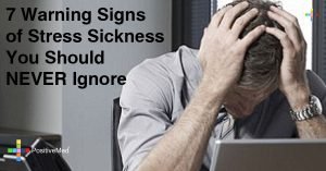 7 Warning Signs of Stress Sickness You Should NEVER Ignore