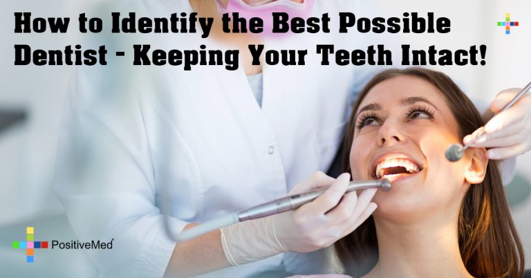How to Identify the Best Possible Dentist – Keeping Your Teeth Intact!