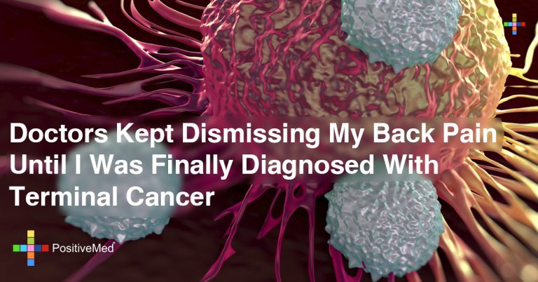 Doctors Kept Dismissing My Back Pain—Until I Was Finally Diagnosed With Terminal Cancer Doctors Kept Dismissing My Back Pain—Until I Was Finally Diagnosed With Terminal Cancer