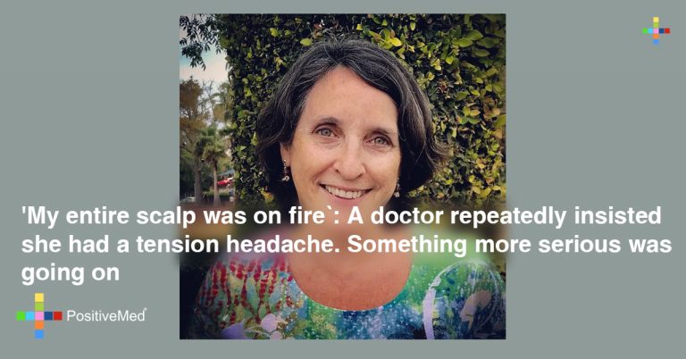 ‘My Entire Scalp was on Fire’: A Doctor Repeatedly Insisted She Had a Tension Headache. Something More Serious Was Going On. ‘My Entire Scalp was on Fire’: A Doctor Repeatedly Insisted She Had a Tension Headache. Something More Serious Was Going On.