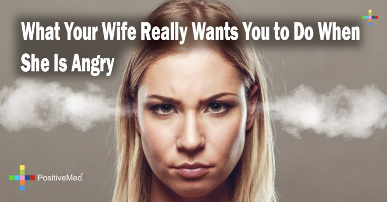 What Your Wife Really Wants You to Do When She Is Angry What Your Wife Really Wants You to Do When She Is Angry