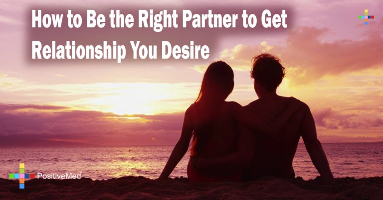 How to Be the Right Partner to Get Relationship You Desire How to Be the Right Partner to Get Relationship You Desire