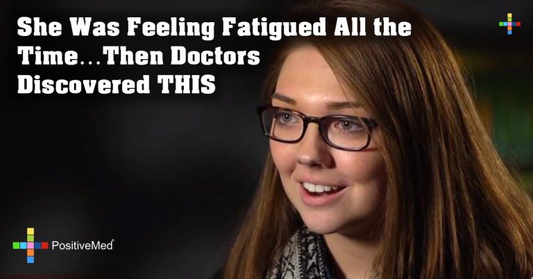 She Was Feeling Fatigued All the Time…Then Doctors Discovered THIS She Was Feeling Fatigued All the Time…Then Doctors Discovered THIS