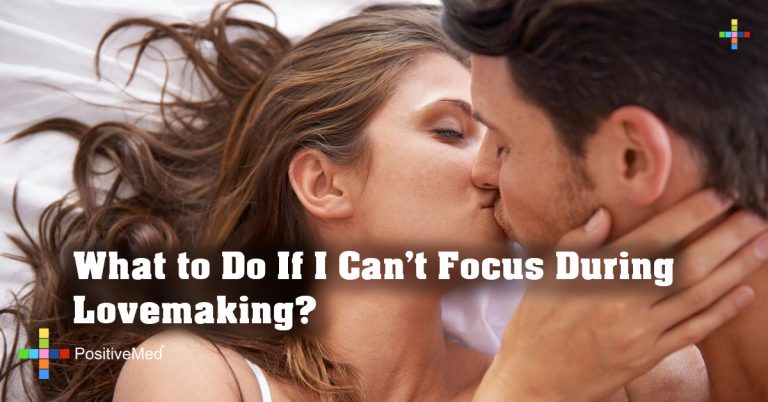 What to Do If I Can’t Focus During Lovemaking? What to Do If I Can’t Focus During Lovemaking?