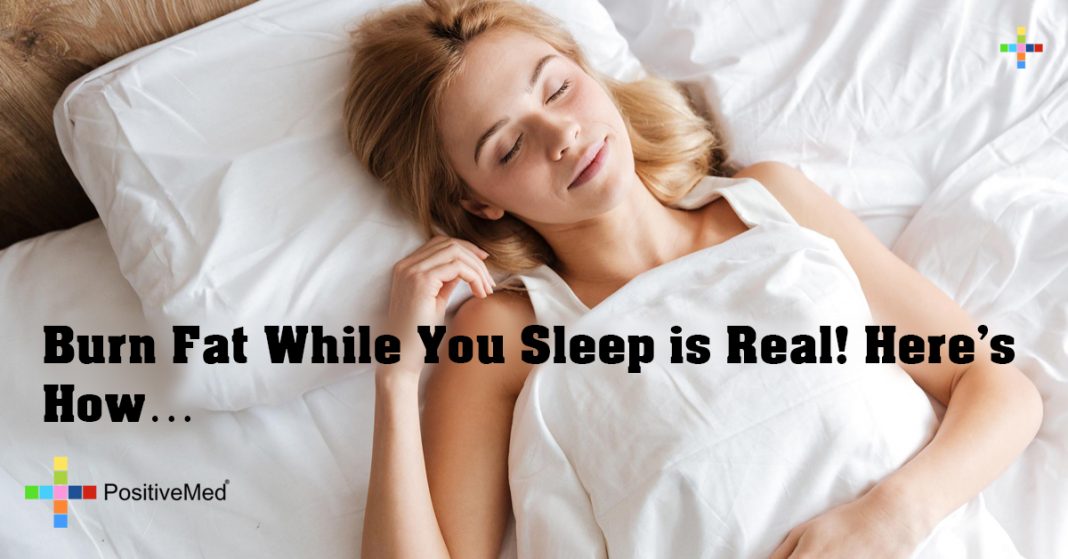 Burn Fat While You Sleep is Real! Here's How... PositiveMed