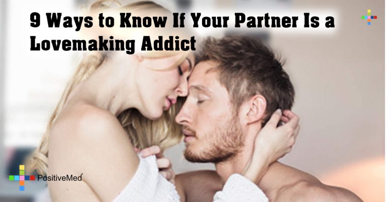 9 Ways to Know If Your Partner Is a Lovemaking Addict 9 Ways to Know If Your Partner Is a Lovemaking Addict