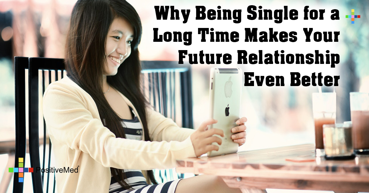 Why Being Single for a Long Time Makes Your Future Relationship Even Better