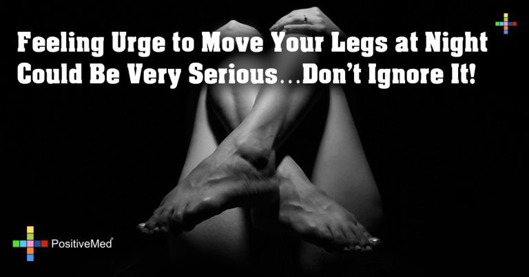 Feeling Urge to Move Your Legs at Night Could Be Very Serious…Don’t Ignore It!