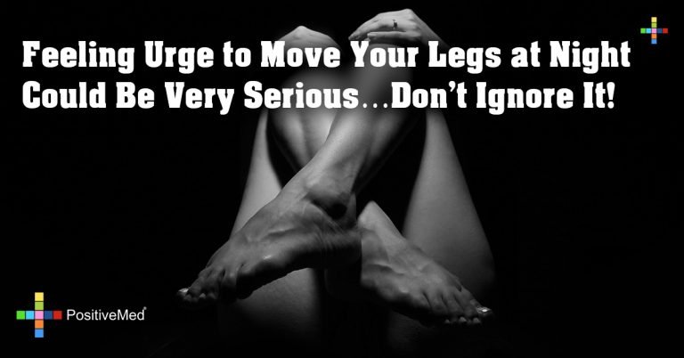 Feeling Urge to Move Your Legs at Night Could Be Very Serious…Don’t Ignore It! Feeling Urge to Move Your Legs at Night Could Be Very Serious…Don’t Ignore It!