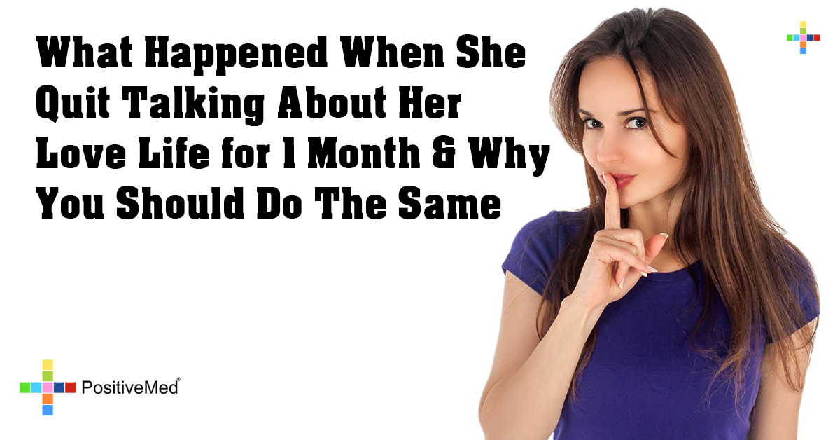 What Happened When She Quit Talking About Her Love Life for 1 Month & Why You Should Do The Same