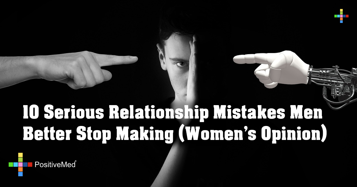 10 Serious Relationship Mistakes Men Better Stop Making (Women's Opinion)