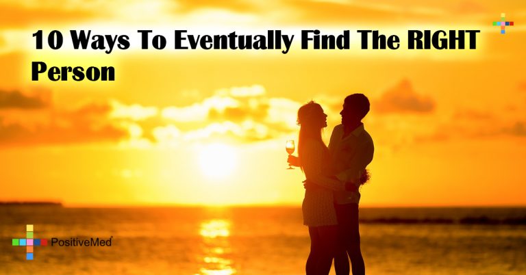 10 Ways To Eventually Find The RIGHT Person 10 Ways To Eventually Find The RIGHT Person