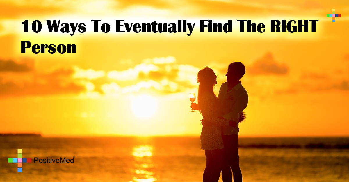 10 Ways To Eventually Find The RIGHT Person