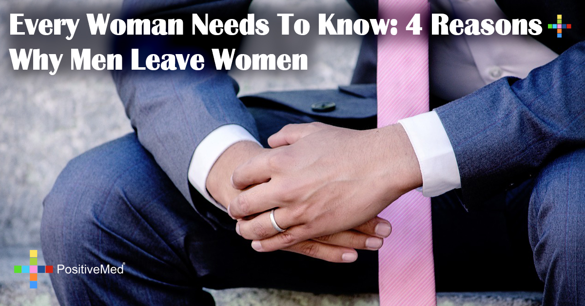 Every Woman Needs To Know: 4 Reasons Why Men Leave Women