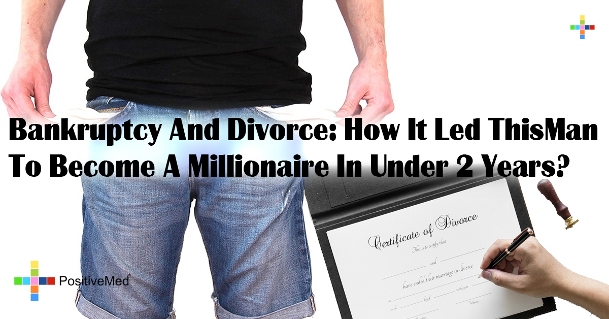 Bankruptcy And Divorce: How It Led This Man To Become A Millionaire In Under 2 Years?