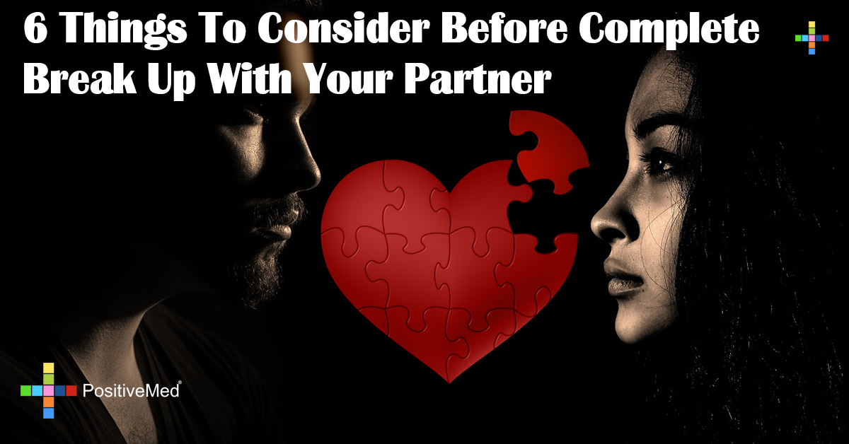 6 Things To Consider Before Complete Break Up With Your Partner