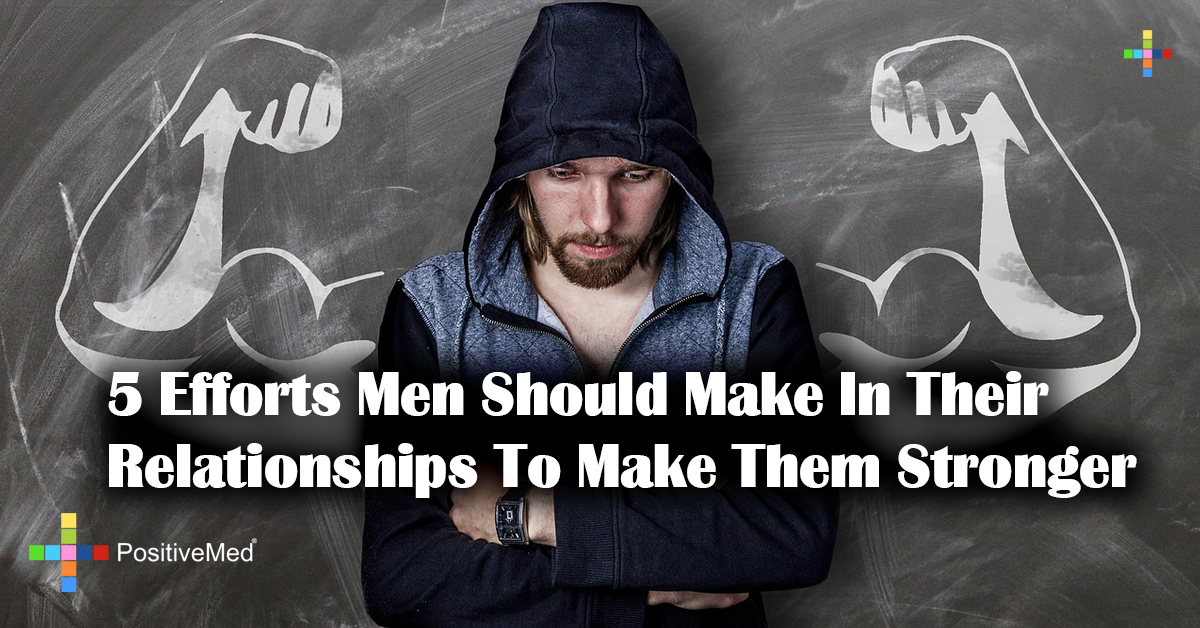 5 Efforts Men Should Make In Their Relationships To Make Them Stronger