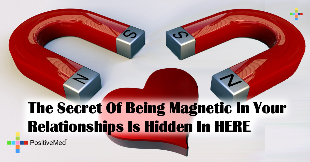 The Secret Of Being Magnetic In Your Relationships Is Hidden In HERE