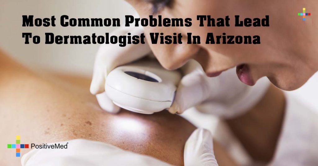Most Common Problems That Lead To Dermatologist Visit In Arizona