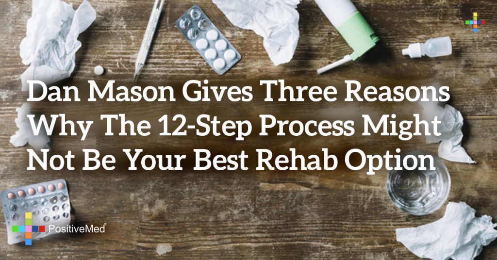 Dan Mason Gives Three Reasons Why the 12-Step Process Might Not Be Your Best Rehab Option
