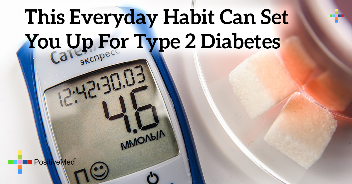 This Everyday Habit Can Set You Up for Type 2 Diabetes PositiveMed