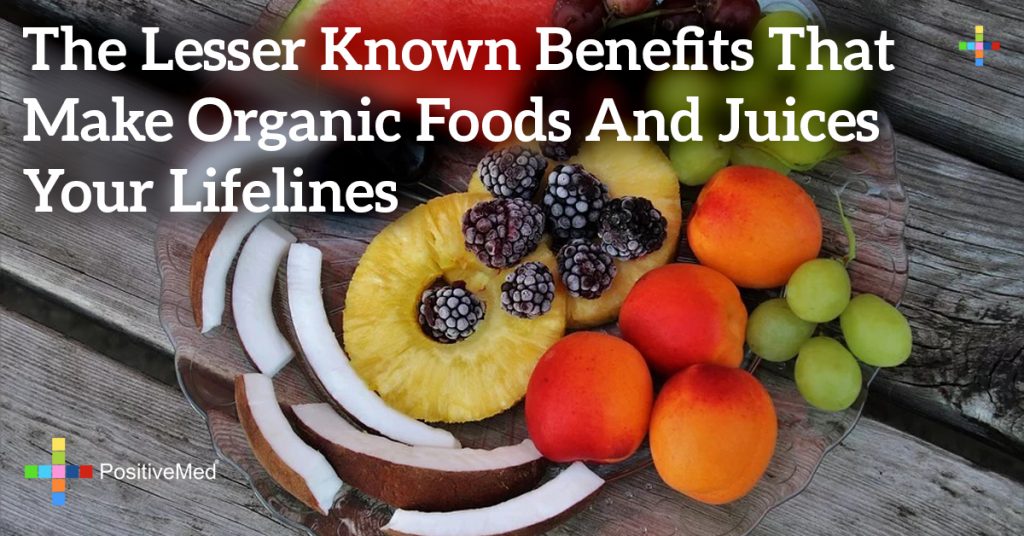 The Lesser Known Benefits That Make Organic Foods and Juices Your Lifelines