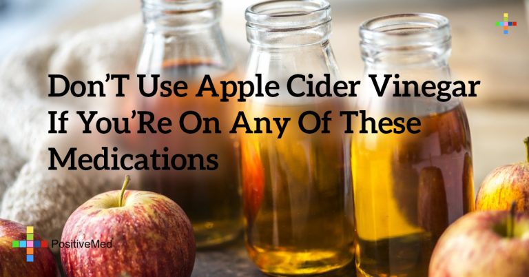 Don’t Use Apple Cider Vinegar If You’re On Any of These Medications Don’t Use Apple Cider Vinegar If You’re On Any of These Medications