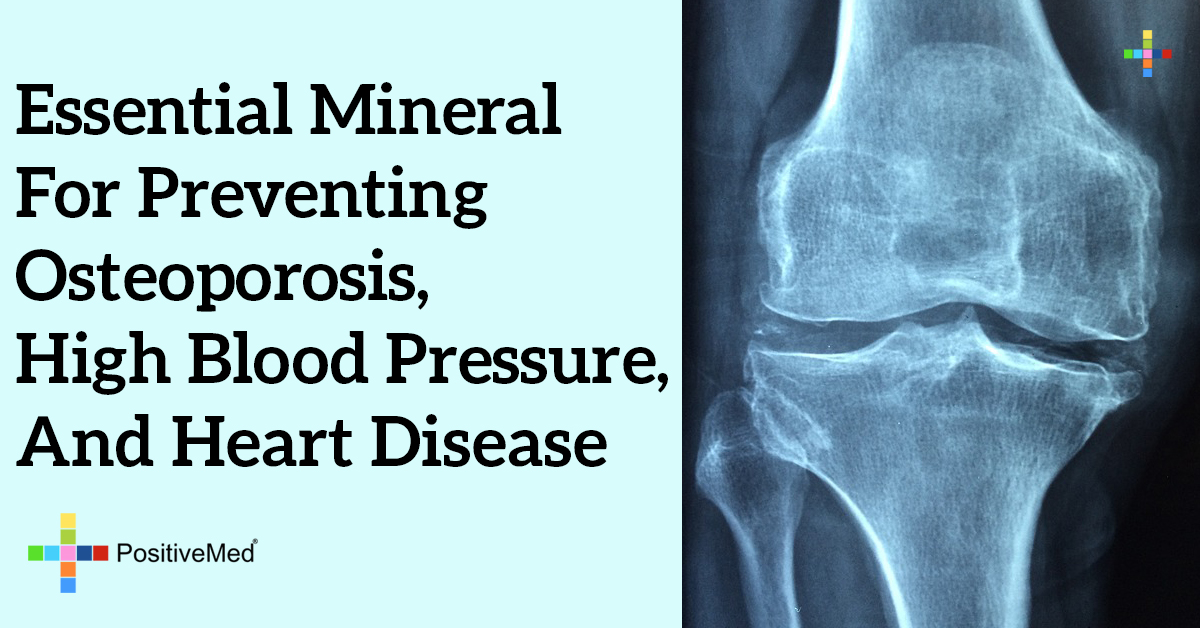 Essential Mineral for Preventing Osteoporosis, High Blood Pressure, and Heart Disease PositiveMed