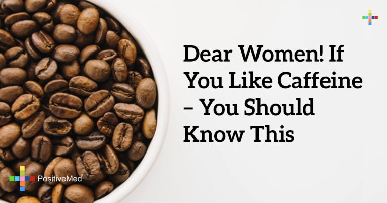 Dear Women! If You Like Caffeine – You Should Know THIS