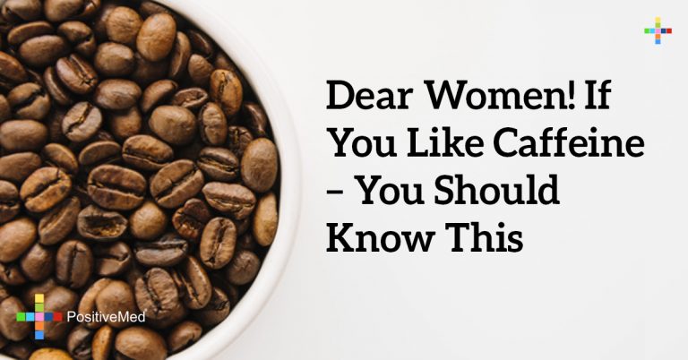 Dear Women! If You Like Caffeine – You Should Know THIS Dear Women! If You Like Caffeine – You Should Know THIS
