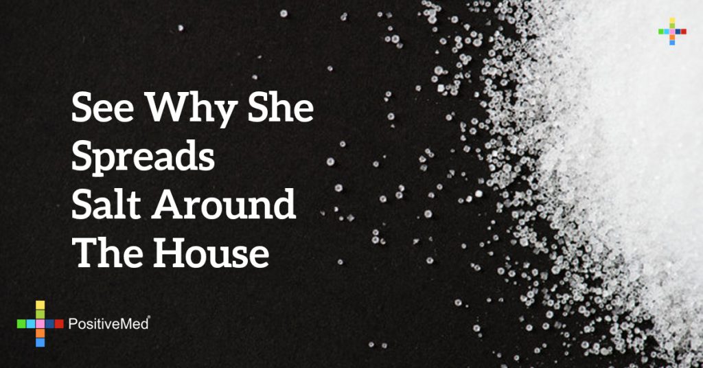 See Why She Spreads Salt Around The House