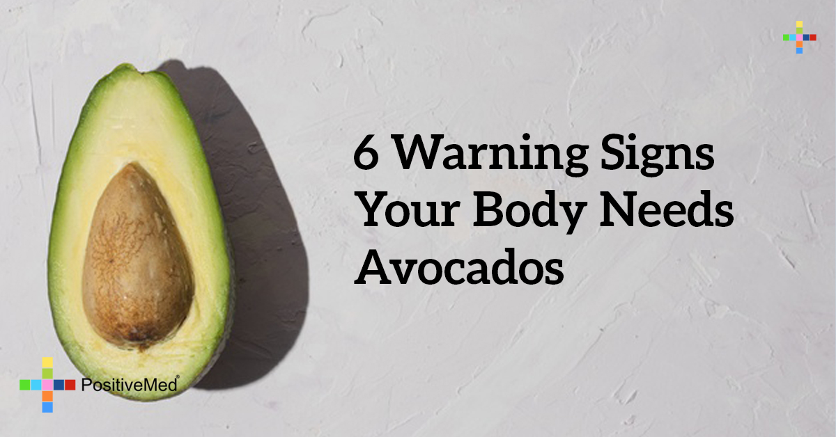 6 Warning Signs Your Body Needs Avocados Positivemed