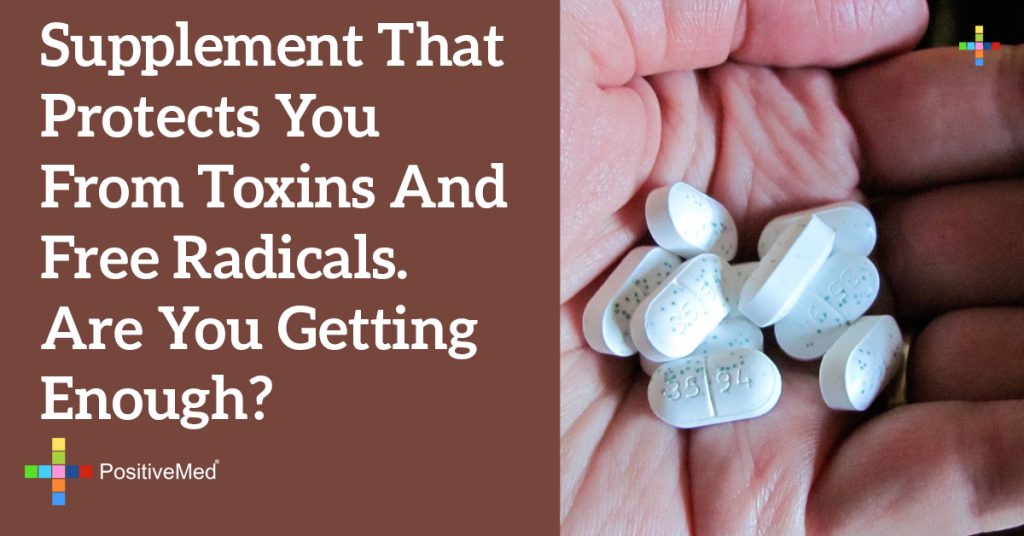 Supplement That Protects You From Toxins and Free Radicals. Are You Getting Enough?