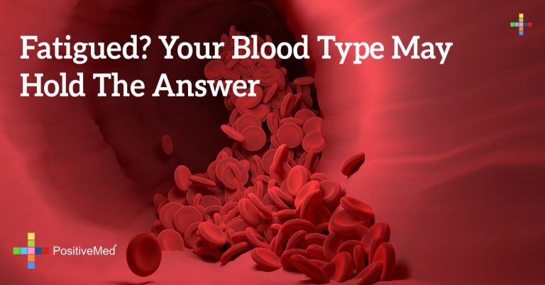 Fatigued? Your Blood Type May Hold the Answer Fatigued? Your Blood Type May Hold the Answer