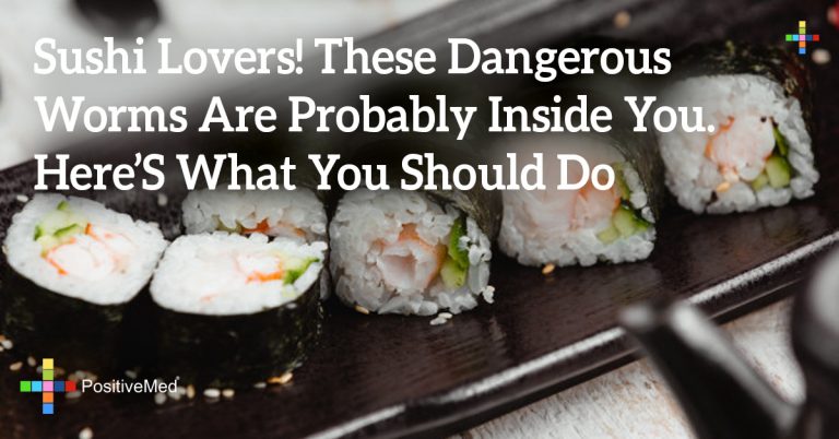Sushi Lovers! These Dangerous Worms are Probably Inside You. Here’s What You Should Do Sushi Lovers! These Dangerous Worms are Probably Inside You. Here’s What You Should Do