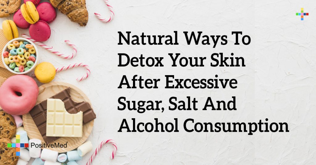 Natural Ways to Detox Your Skin After Excessive Sugar, Salt and Alcohol Consumption