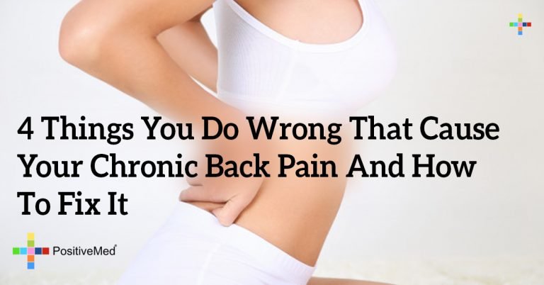 4 Things You Do Wrong That Cause Your Chronic Back Pain and How to Fix It 4 Things You Do Wrong That Cause Your Chronic Back Pain and How to Fix It