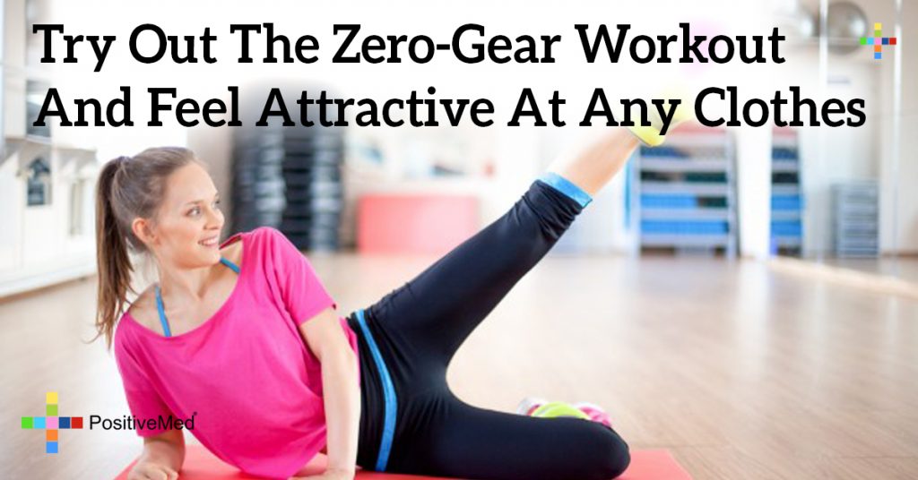 Try Out The Zero-Gear Workout And Feel Attractive At Any Clothes